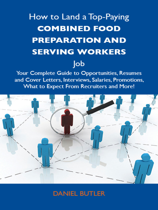 Title details for How to Land a Top-Paying Combined food preparation and serving workers Job: Your Complete Guide to Opportunities, Resumes and Cover Letters, Interviews, Salaries, Promotions, What to Expect From Recruiters and More by Daniel Butler - Available